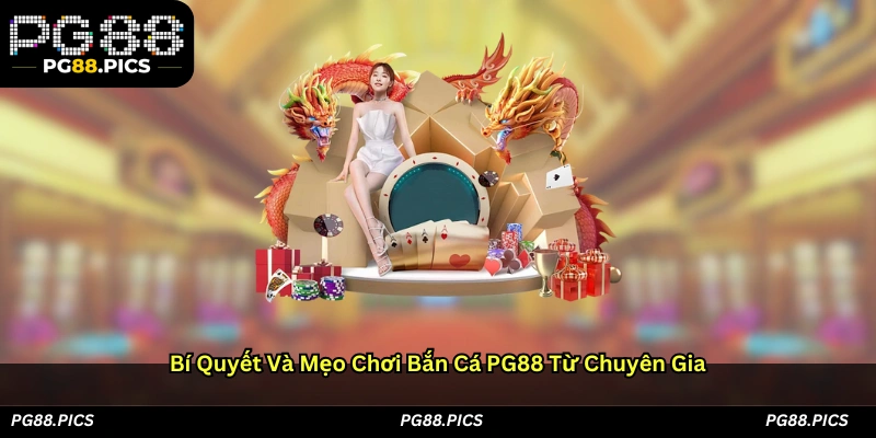 Bí Quyết Và Mẹo Chơi Bắn Cá PG88 Từ Chuyên Gia
