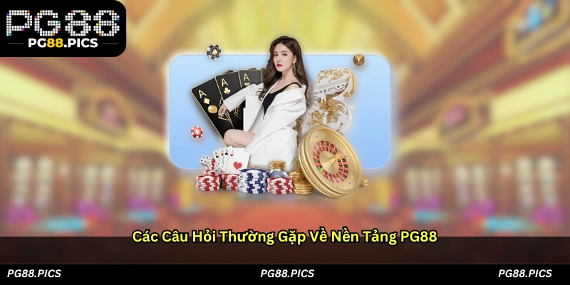 Các câu hỏi thường gặp về nền tảng PG88