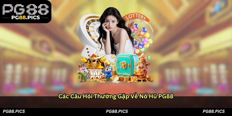 Các câu hỏi thường gặp về nổ hũ PG88