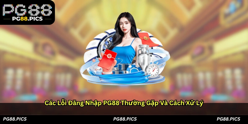 Các lỗi đăng nhập PG88 thường gặp và cách xử lý