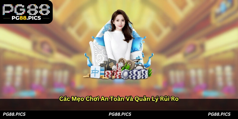 Các mẹo chơi an toàn và quản lý rủi ro