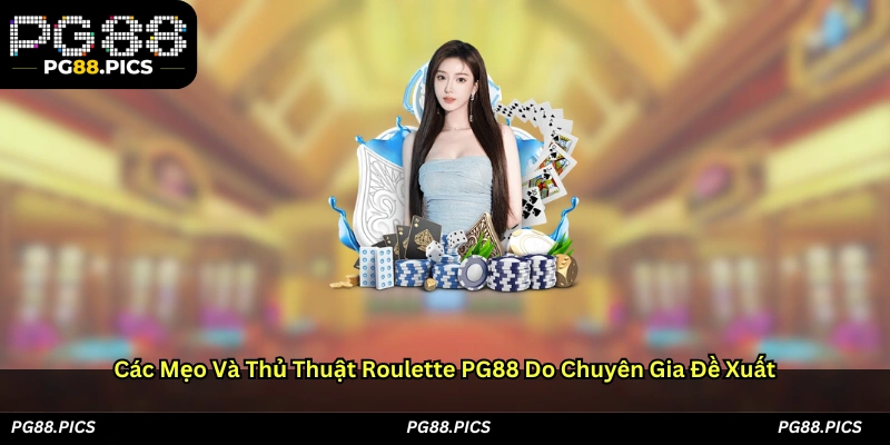 Các mẹo và thủ thuật Roulette PG88 do chuyên gia đề xuất