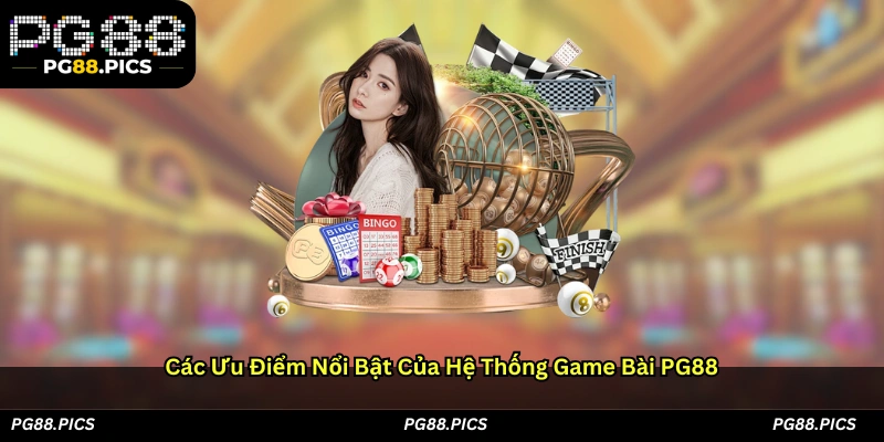 Các ưu điểm nổi bật của hệ thống game bài PG88