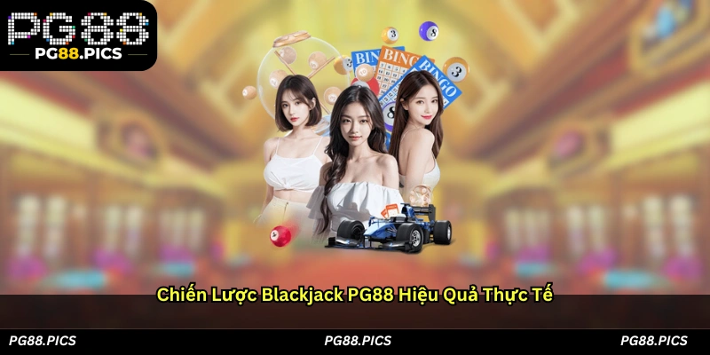 Chiến lược Blackjack PG88 hiệu quả thực tế