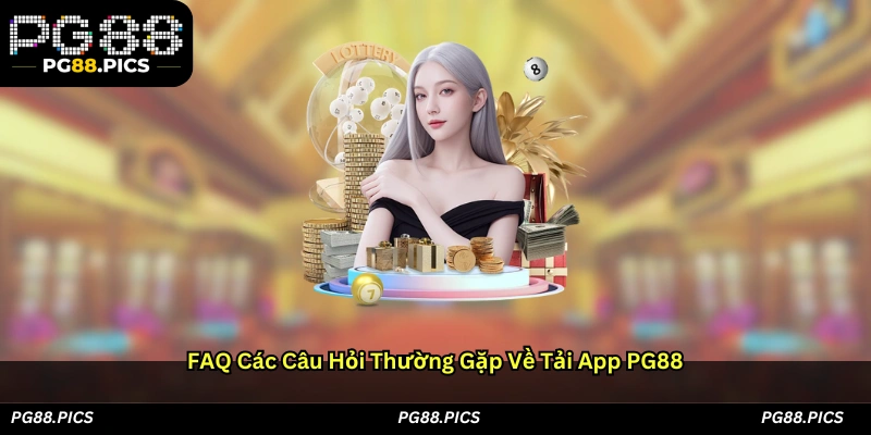 FAQ – Các câu hỏi thường gặp về tải app PG88