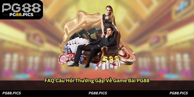 FAQ – Câu hỏi thường gặp về game bài PG88