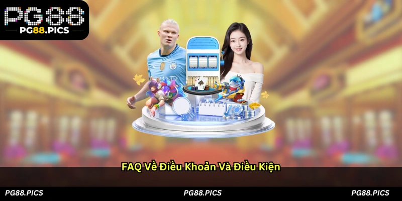 FAQ về Điều khoản và Điều kiện
