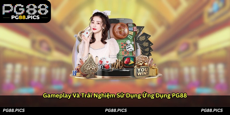 Gameplay và trải nghiệm sử dụng ứng dụng PG88