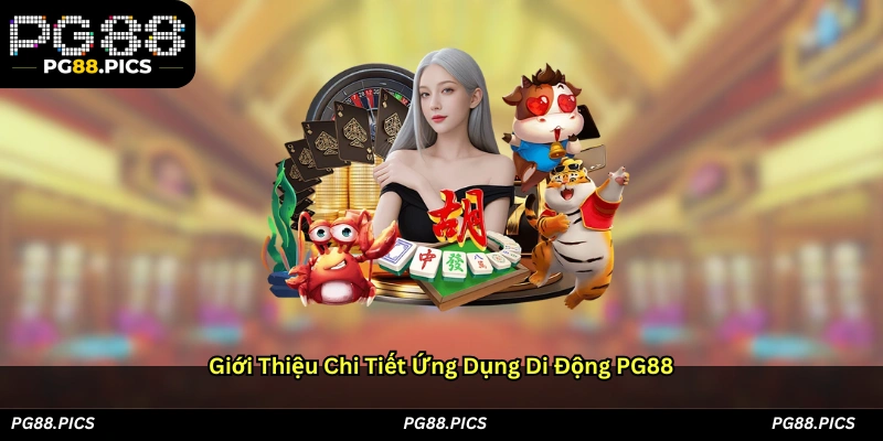 Giới thiệu chi tiết ứng dụng di động PG88