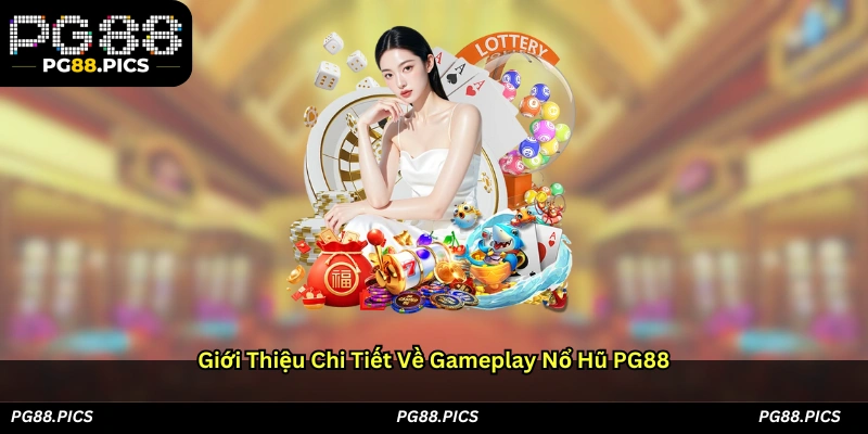 Giới thiệu chi tiết về gameplay nổ hũ PG88