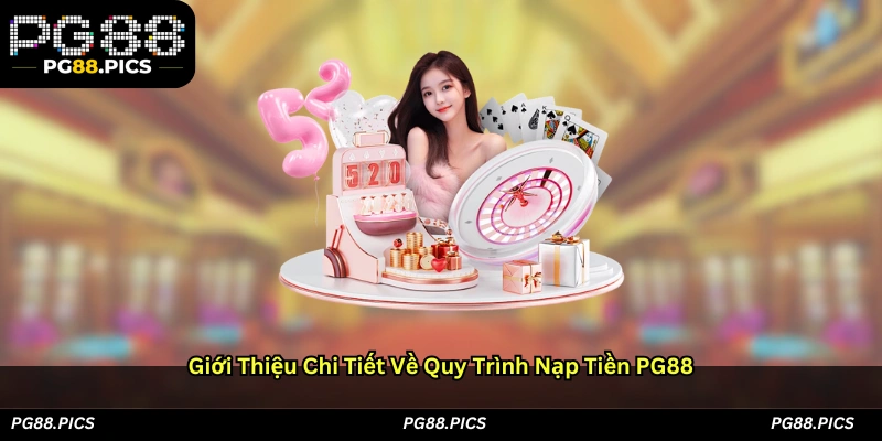 Giới thiệu chi tiết về quy trình nạp tiền PG88