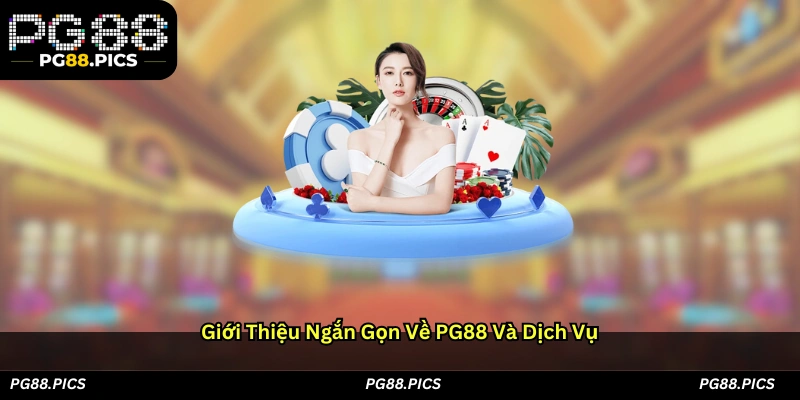Giới thiệu ngắn gọn về PG88 và dịch vụ