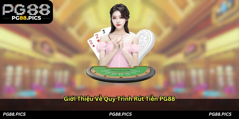Giới Thiệu Về Quy Trình Rút Tiền PG88
