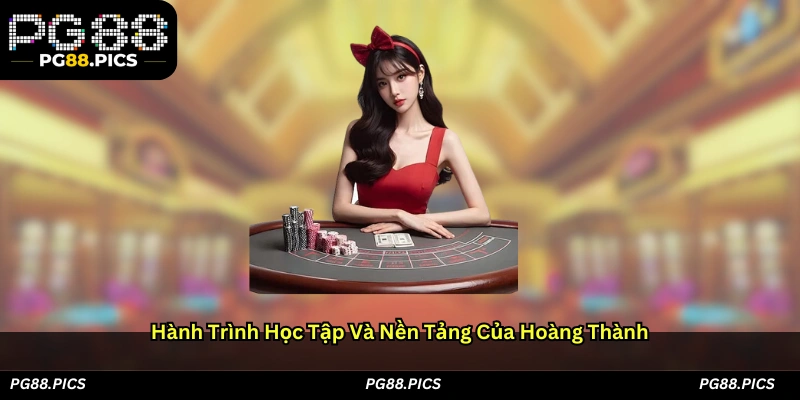 Hành trình học tập và nền tảng của Hoàng Thành