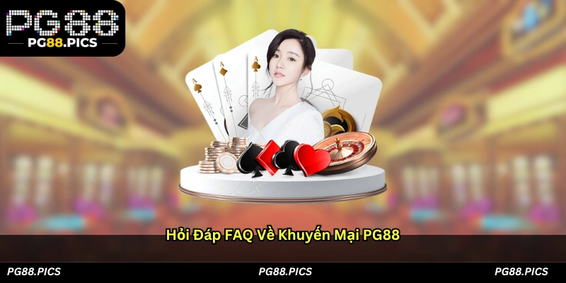 Hỏi đáp (FAQ) về khuyến mãi PG88