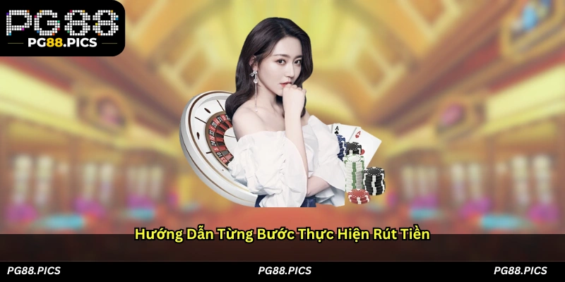 Hướng Dẫn Từng Bước Thực Hiện Rút Tiền