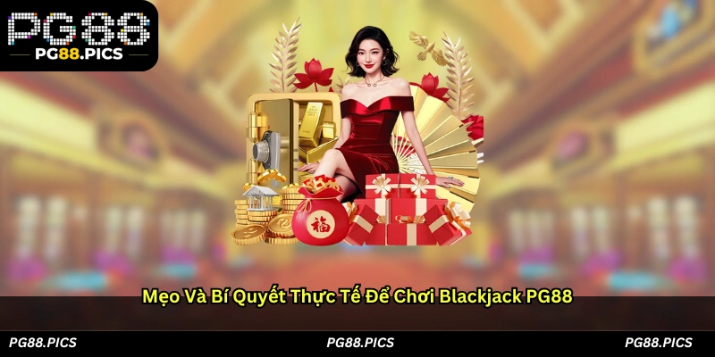 Mẹo và bí quyết thực tế để chơi Blackjack PG88
