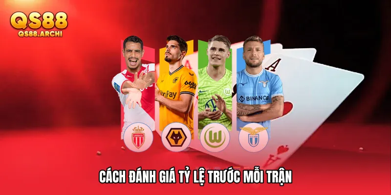 Cách đánh giá tỷ lệ trước mỗi trận