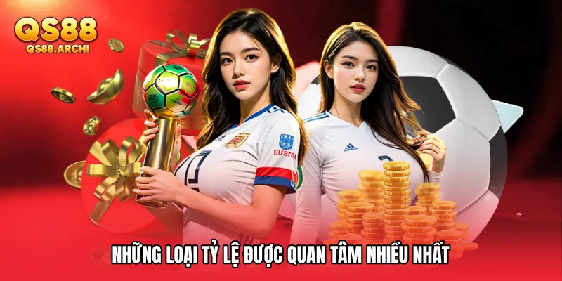 Những loại tỷ lệ được quan tâm nhiều nhất