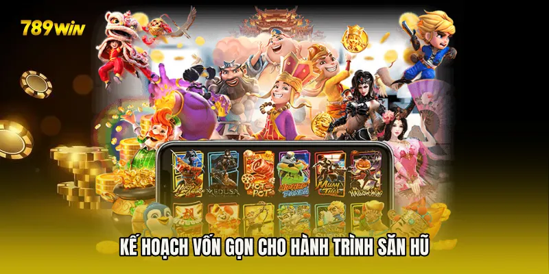 Kế hoạch vốn gọn cho hành trình săn hũ