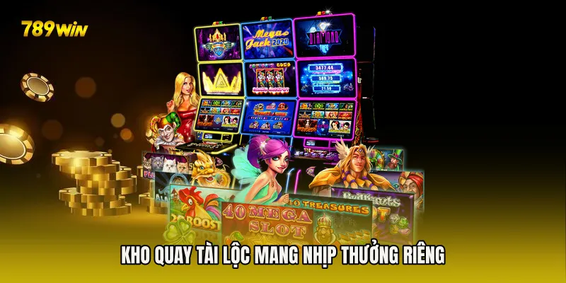 Kho quay tài lộc mang nhịp thưởng riêng
