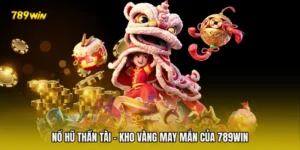 Nổ Hũ Thần Tài - Kho Vàng May Mắn Của 789win