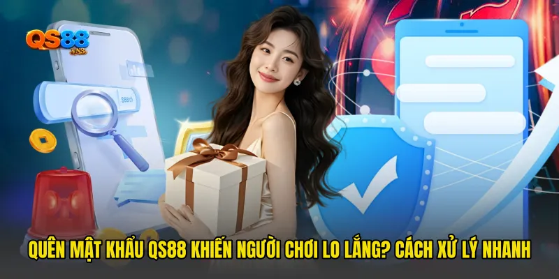 Quên Mật Khẩu QS88 Khiến Người Chơi Lo Lắng? Đây Là Cách Xử Lý Nhanh
